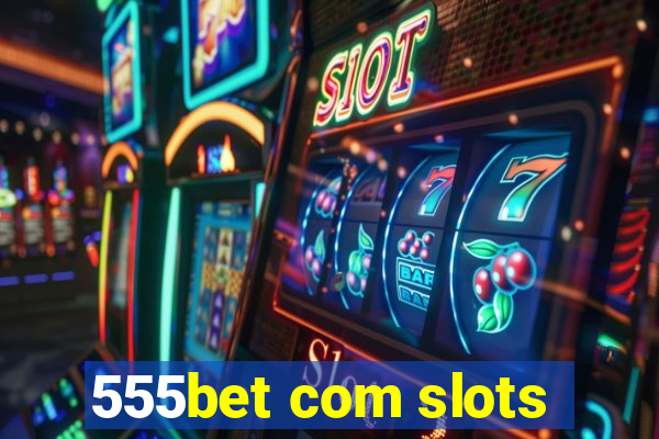 555bet com slots